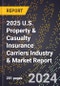 2025 U.S. Property & Casualty Insurance Carriers Industry & Market Report - Product Image