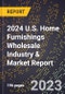 2024 U.S. Home Furnishings Wholesale Industry & Market Report - Product Image