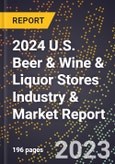 2024 U.S. Beer & Wine & Liquor Stores Industry & Market Report- Product Image
