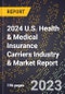 2024 U.S. Health & Medical Insurance Carriers Industry & Market Report - Product Image