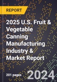 2025 U.S. Fruit & Vegetable Canning Manufacturing Industry & Market Report- Product Image