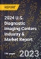 2024 U.S. Diagnostic Imaging Centers Industry & Market Report - Product Image