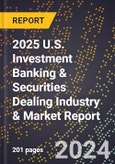 2025 U.S. Investment Banking & Securities Dealing Industry & Market Report- Product Image