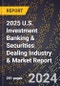 2025 U.S. Investment Banking & Securities Dealing Industry & Market Report - Product Thumbnail Image