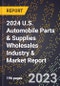 2024 U.S. Automobile Parts & Supplies Wholesales Industry & Market Report - Product Image