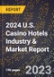 2024 U.S. Casino Hotels Industry & Market Report - Product Image