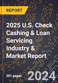 2025 U.S. Check Cashing & Loan Servicing Industry & Market Report- Product Image