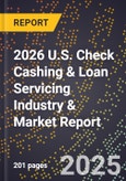 2026 U.S. Check Cashing & Loan Servicing Industry & Market Report- Product Image