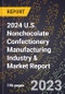2024 U.S. Nonchocolate Confectionery Manufacturing Industry & Market Report - Product Image