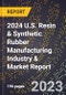 2024 U.S. Resin & Synthetic Rubber Manufacturing Industry & Market Report - Product Image