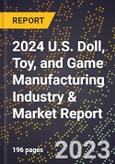 2024 U.S. Doll, Toy, and Game Manufacturing Industry & Market Report- Product Image