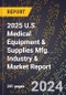 2025 U.S. Medical Equipment & Supplies Mfg. Industry & Market Report - Product Image