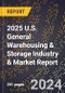 2025 U.S. General Warehousing & Storage Industry & Market Report - Product Thumbnail Image
