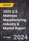 2025 U.S. Mattress Manufacturing Industry & Market Report - Product Thumbnail Image
