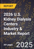 2026 U.S. Kidney Dialysis Centers Industry & Market Report- Product Image