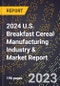 2024 U.S. Breakfast Cereal Manufacturing Industry & Market Report - Product Image