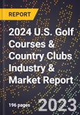 2024 U.S. Golf Courses & Country Clubs Industry & Market Report- Product Image