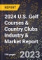 2024 U.S. Golf Courses & Country Clubs Industry & Market Report - Product Image