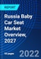 Russia Baby Car Seat Market Overview, 2027 - Product Thumbnail Image