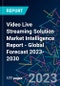 Video Live Streaming Solution Market Intelligence Report - Global Forecast 2023-2030 - Product Image