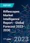 Riflescopes Market Intelligence Report - Global Forecast 2023-2030 - Product Image