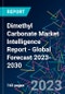 Dimethyl Carbonate Market Intelligence Report - Global Forecast 2023-2030 - Product Image