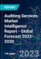 Auditing Services Market Intelligence Report - Global Forecast 2023-2030 - Product Image