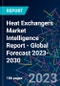 Heat Exchangers Market Intelligence Report - Global Forecast 2023-2030 - Product Image