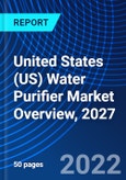 United States (US) Water Purifier Market Overview, 2027- Product Image