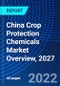 China Crop Protection Chemicals Market Overview, 2027 - Product Image