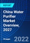 China Water Purifier Market Overview, 2027 - Product Image