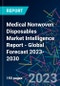 Medical Nonwoven Disposables Market Intelligence Report - Global Forecast 2023-2030 - Product Image