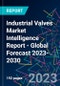 Industrial Valves Market Intelligence Report - Global Forecast 2023-2030 - Product Image