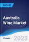 Australia Wine Market Summary, Competitive Analysis and Forecast, 2017-2026 - Product Image
