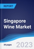 Singapore Wine Market Summary, Competitive Analysis and Forecast to 2027- Product Image