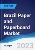 Brazil Paper and Paperboard Market Summary, Competitive Analysis and Forecast to 2027- Product Image