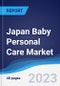 Japan Baby Personal Care Market Summary, Competitive Analysis and Forecast to 2027 - Product Image