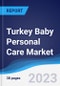 Turkey Baby Personal Care Market Summary, Competitive Analysis and Forecast to 2027 - Product Thumbnail Image