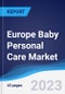 Europe Baby Personal Care Market Summary, Competitive Analysis and Forecast, 2017-2026 - Product Image