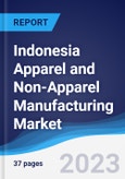 Indonesia Apparel and Non-Apparel Manufacturing Market Summary, Competitive Analysis and Forecast to 2027- Product Image