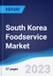 South Korea Foodservice Market Summary, Competitive Analysis and Forecast, 2017-2026 - Product Image
