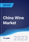 China Wine Market Summary, Competitive Analysis and Forecast to 2027 - Product Image