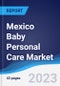 Mexico Baby Personal Care Market Summary, Competitive Analysis and Forecast to 2027 - Product Image