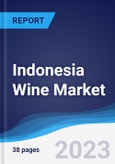 Indonesia Wine Market Summary, Competitive Analysis and Forecast to 2027- Product Image