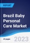 Brazil Baby Personal Care Market Summary, Competitive Analysis and Forecast to 2027 - Product Image