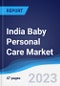 India Baby Personal Care Market Summary, Competitive Analysis and Forecast to 2027 - Product Thumbnail Image