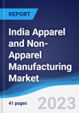 India Apparel and Non-Apparel Manufacturing Market Summary, Competitive Analysis and Forecast to 2027- Product Image