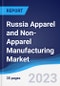 Russia Apparel and Non-Apparel Manufacturing Market Summary, Competitive Analysis and Forecast, 2017-2026 - Product Image