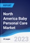 North America Baby Personal Care Market Summary, Competitive Analysis and Forecast, 2017-2026 - Product Image