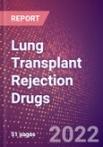 Lung Transplant Rejection Drugs in Development by Stages, Target, MoA, RoA, Molecule Type and Key Players, 2022 Update- Product Image